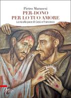 Per-dono per lo tuo amore. La via alla pace di Gesù e Francesco d'Assisi di Pietro Maranesi edito da EMP - Edizioni Messaggero Padova