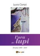 L' ora dei lupi. Poesie 1987-2017 di Luca Campi edito da Youcanprint