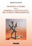 Filosofia e teoria nella moderna concettualità del nursing professionale di Renzo Zanotti edito da Piccin-Nuova Libraria