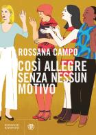 Così allegre senza nessun motivo di Rossana Campo edito da Bompiani