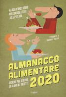 Almanacco alimentare 2020. Giorno per giorno un anno di ricette di Marco Consentino, Alessandra Gigli, Luca Piretta edito da Cairo