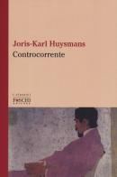 Controcorrente di Joris-Karl Huysmans edito da Foschi (Santarcangelo)