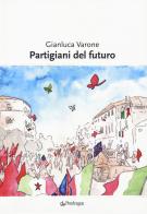 Partigiani del futuro di Gianluca Varone edito da Pendragon