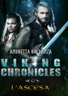 L' ascesa. Viking chronicles di Andretta Baldanza edito da PubMe