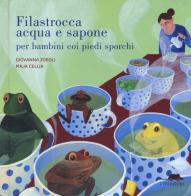 Filastrocca acqua e sapone per bambini coi piedi sporchi. Ediz. a colori di Giovanna Zoboli, Maja Celija edito da TopiPittori