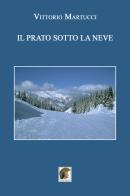 Il prato sotto la neve di Vittorio Martucci edito da Leonida