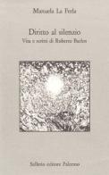 Diritto al silenzio. Vita e scritti di Roberto Bazlen di Manuela La Ferla edito da Sellerio Editore Palermo