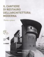 Il cantiere di restauro dell'architettura moderna. Teoria e prassi edito da Nardini
