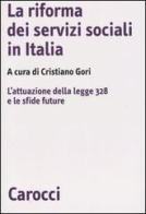 La riforma dei servizi sociali in Italia. L'attuazione della legge 328 e le sfide future edito da Carocci