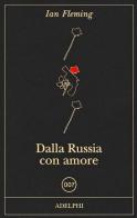 Dalla Russia con amore di Ian Fleming edito da Adelphi