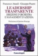 Leadership trasparente: direzione d'orchestra e management d'azienda di Francesco Attardi, Giuseppe Pasero edito da Franco Angeli