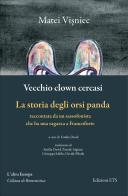 Vecchio clown cercasi-La storia degli orsi panda raccontata da un sassofonista che ha una ragazza a Francoforte di Matéï Visniec edito da Edizioni ETS