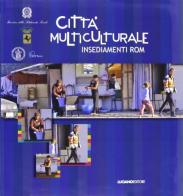 Città multiculturale. Insediamenti rom edito da Luciano