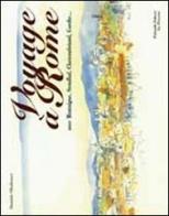 Voyage à Rome. Avec Montaigne, Stendhal, Chateaubriand, Goethe di Danièle Ohnheiser edito da Palombi Editori