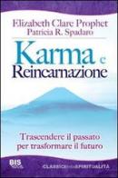 Karma e reincarnazione. Trascendere il passato per trasformare il futuro di Elizabeth Clare Prophet, Patricia R. Spadaro edito da Bis