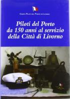 Piloti del porto da 150 anni al servizio della città di Livorno di Fiorenzo Milani edito da Debatte