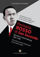 Piermaria Rosso di San Secondo. Narratore e drammaturgo 1887-1956 di Calogero Rotondo edito da Ass. Terre Sommerse