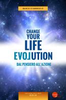 Change your life evolution. Dal pensiero all'azione di Marco D'Ambrosio edito da Taita Press