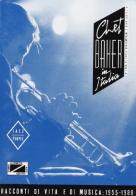 Chet Baker in Italia. Racconti di vita e di musica: 1955-1988 di Paola Boncompagni, Aldo La Stella edito da Stampa Alternativa