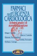 Farmaci nell'urgenza cardiologica. Schemi pratici di somministrazione di Diego Castini, Marco Centola, Simone Persampieri edito da Ghedimedia