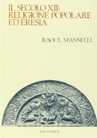 Il secolo XII. Religione popolare ed eresia di Raoul Manselli edito da Editoriale Jouvence