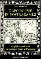 L' apocalisse di Nostradamus. Profezie e rivelazioni sul prossimo futuro dell'umanità di Mario Del Gatto edito da Hermes Edizioni