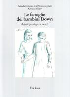 Le famiglie dei bambini Down. Aspetti psicologici e sociali di Elisabeth Byrne, Cliff Cunningham, Patricia Sloper edito da Erickson