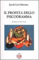 Il profeta dello psicodramma di Jacob Levi Moreno edito da Di Renzo Editore