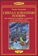 Chiesa e schiavismo in Europa. Due millenni di complicità e connivenze con la tratta degli schiavi di Pierino Marazzani edito da Scipioni