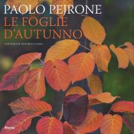 Le foglie d'autunno di Paolo Pejrone, Dario Fusaro edito da Mondadori Electa