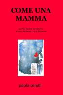 Come una mamma. Storia nuda e semiseria di una mamma tra le mamme di Paola Cerutti edito da ilmiolibro self publishing