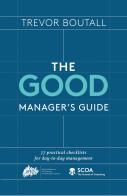 Good Manager's Guide. 77 practical checklists for the day to day management di Trevor Boutall edito da Artes (Bologna)