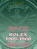 Rolex 1905-1960. La cronistoria, gli orologi, i movimenti, la pubblicità, i brevetti. Ediz. italiana e inglese di Marco Strazzi edito da Pressision