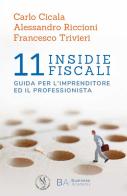 11 insidie fiscali. Guida per l'imprenditore ed il professionista di Carlo Cicala, Alessandro Riccioni, Francesco Trivieri edito da Discendo Agitur