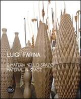 Luigi Farina. È materia nello spazio. Ediz. italiana e inglese edito da Lizea Arte