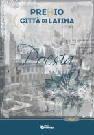 Premio città di Latina. Poesia. 1ª edizione 2015 edito da Edizioni DrawUp