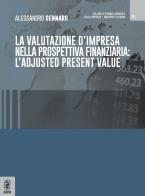 La valutazione d'impresa nella prospettiva finanziaria: l'adjusted present value di Alessandro Gennaro edito da Aracne (Genzano di Roma)