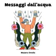 Messaggi dall'acqua di Masaru Emoto edito da Big Oceans srl SB