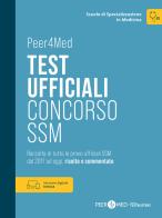 Peer4Med. Scuole di Specializzazione in Medicina. Test ufficiali Concorso SSM. Raccolta di tutte le prove ufficiali SSM dal 2017 ad oggi, risolte e commentate. Con e di Peer4Med edito da Testbusters