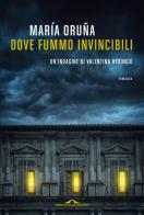 Dove fummo invincibili. Un'indagine di Valentina Redondo di María Oruña edito da Ponte alle Grazie