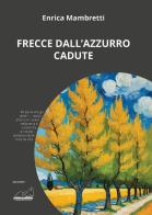 Frecce dall'azzurro cadute di Enrica Mambretti edito da Calibano