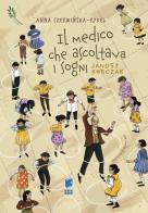 Il medico che ascoltava i sogni. Janusz Korczak. I giusti. Ediz. illustrata di Anna Czerwi?ska-Rydel edito da Buk Buk