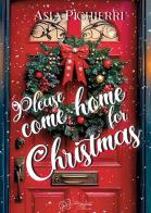 Please come home for Christmas di Asia Pichierri edito da Tomolo Edizioni