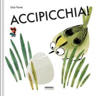 Accipicchia! Minimondo. Ediz. a colori di Lluís Farré edito da Fatatrac