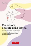 Microbiota e salute della donna. Ristabilire l'equilibrio del microbiota intestinale per prevenire e curare in modo naturale cistiti, candida e infezioni vaginali di Roger Panteri edito da Terra Nuova Edizioni