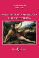 Non metterai la museruola al bue che trebbia di Giovanni Antonio Orrù, Andrea Coratti edito da Libreria Salvemini