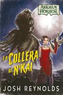 La collera di N'kai. Arkham horror di Josh Reynolds edito da Asmodée Italia - Aconyte Books