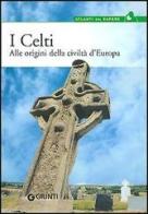 I celti. Alle origini della civiltà d'Europa edito da Giunti Editore