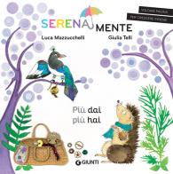 Più dai più hai. SerenaMente. Ediz. a colori di Luca Mazzucchelli -  9788809910454 in Fiabe e storie illustrate