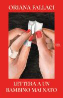 Lettera a un bambino mai nato di Oriana Fallaci edito da Rizzoli
